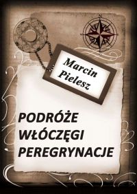 Podróże, włóczęgi, peregrynacje - Marcin Pielesz - ebook
