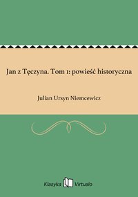 Jan z Tęczyna. Tom 1: powieść historyczna - Julian Ursyn Niemcewicz - ebook