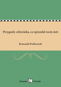 Przygody człowieka, co sprzedał swój cień - Romuald Podbereski - ebook