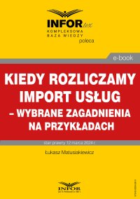 Kiedy rozliczamy import usług – wybrane zagadnienia na przykładach - Łukasz Matusiakiewicz - ebook