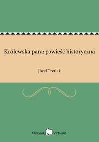 Królewska para: powieść historyczna - Józef Tretiak - ebook