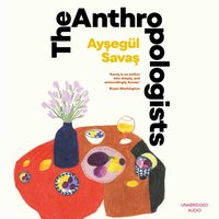 Anthropologists - Aysegul Savas - audiobook