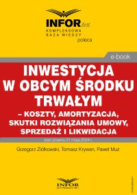 Inwestycja w obcym środku trwałym – koszty, amortyzacja, skutki rozwiązania umowy, sprzedaż i likwidacja - Grzegorz Ziółkowski - ebook