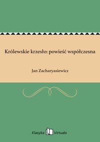 Królewskie krzesło: powieść współczesna - Jan Zacharyasiewicz - ebook
