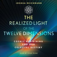 Realized Light of the Twelve Dimensions - Joshua Reichmann - audiobook