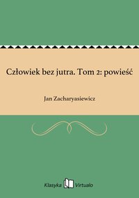 Człowiek bez jutra. Tom 2: powieść - Jan Zacharyasiewicz - ebook