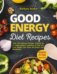 Good Energy Diet Recipes - Barbara Seeber - ebook