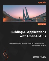 Building AI Applications with OpenAI APIs - Martin Yanev - ebook