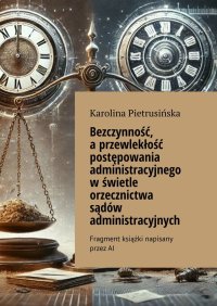 Bezczynność, a przewlekłość postępowania administracyjnego w świetle orzecznictwa sądów administracyjnych - Karolina Pietrusińska - ebook