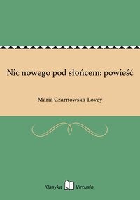 Nic nowego pod słońcem: powieść - Maria Czarnowska-Lovey - ebook