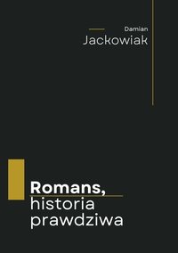 Romans, historia prawdziwa - Damian Jackowiak - ebook