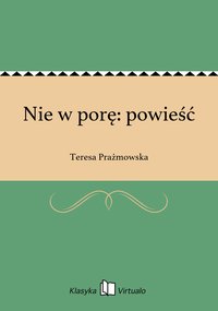 Nie w porę: powieść - Teresa Prażmowska - ebook