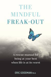 The Mindful Freak-Out - Eric Goodman - ebook