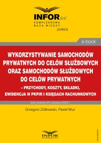 Wykorzystywanie samochodów prywatnych do celów służbowych oraz samochodów służbowych do celów prywatnych – przychody, koszty, składki, ewidencja w pkpir i księgach rachunkowych - Grzegorz Ziółkowski - ebook