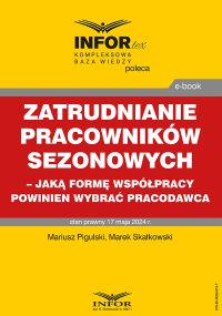 Zatrudnianie pracowników sezonowych – jaką formę współpracy powinien wybrać pracodawca - Mariusz Pigulski - ebook