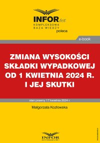 Zmiana wysokości składki wypadkowej od 1 kwietnia 2024 r. i jej skutki - Małgorzata Kozłowska. - ebook