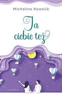 Ja Ciebie też - Michalina Kowolik - ebook