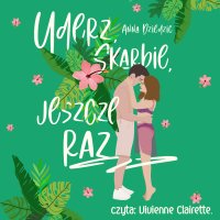 Uderz, skarbie, jeszcze raz - Anna Dziedzic - audiobook