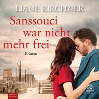 Sanssouci war nicht mehr frei - Liane Kirchner - audiobook