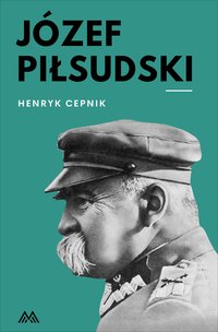 Józef Piłsudski - Henryk Cepnik - ebook