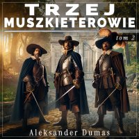 Trzej muszkieterowie. Tom 2 - Aleksander Dumas (ojciec) - audiobook