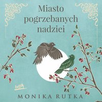 Miasto pogrzebanych nadziei - Monika Rutka - audiobook