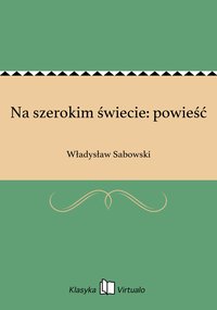 Na szerokim świecie: powieść - Władysław Sabowski - ebook
