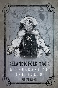 Icelandic Folk Magic. Witchcraft of the North - Albert Bjorn Shiell - ebook