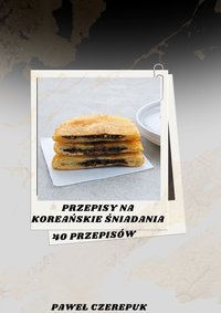 40 przepisów na śniadania z kuchni Koreańskiej - Paweł Czerepuk - ebook