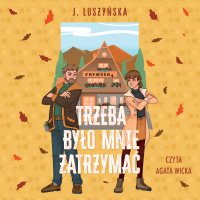 Trzeba było mnie zatrzymać - Justyna Luszyńska - audiobook