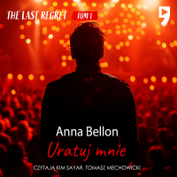 Uratuj mnie. The Last Regret. Tom 1 - Anna Bellon - audiobook