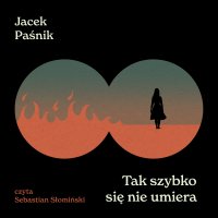 Tak szybko się nie umiera - Jacek Paśnik - audiobook