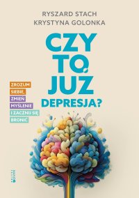 Czy to już depresja? Zrozum siebie, zmień myślenie i zacznij się bronić - Ryszard Stach - ebook