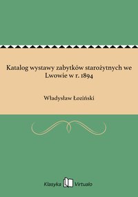 Katalog wystawy zabytków starożytnych we Lwowie w r. 1894 - Władysław Łoziński - ebook