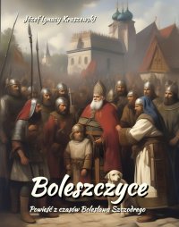 Boleszczyce. Powieść z czasów Bolesława Szczodrego - Józef Ignacy Kraszewski - ebook