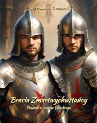 Bracia Zmartwychwstańcy. Powieść z czasów Chrobrego - Józef Ignacy Kraszewski - ebook