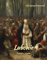 Lubonie. Powieść z X wieku - Józef Ignacy Kraszewski - ebook