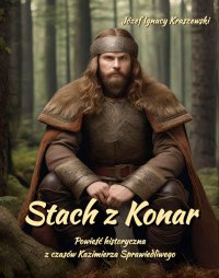 Stach z Konar. Powieść historyczna z czasów Kazimierza Sprawiedliwego - Józef Ignacy Kraszewski - ebook