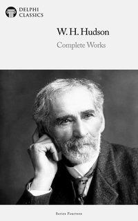 Delphi Complete Works of William Henry Hudson Illustrated - William Henry Hudson - ebook