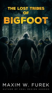 The Lost Tribes of Bigfoot - Maxim W. Furek - ebook