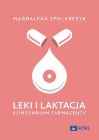 Leki i laktacja. Kompendium farmaceuty - Magdalena Stolarczyk - ebook