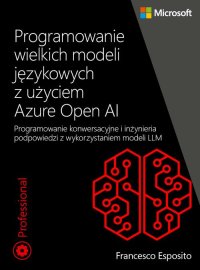 Programowanie wielkich modeli językowych z użyciem Azure Open AI - Francesco Esposito - ebook