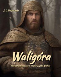 Waligóra. Powieść historyczna z czasów Leszka Białego - Józef Ignacy Kraszewski - ebook