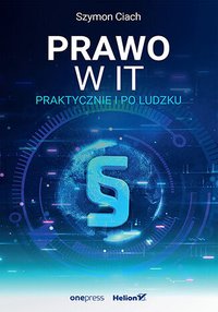 Prawo w IT. Praktycznie i po ludzku - Szymon Ciach - ebook