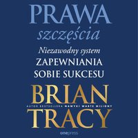 Prawa szczęścia. Niezawodny system zapewniania sobie sukcesu - Brian Tracy - audiobook