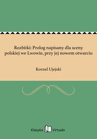 Rozbitki: Prolog napisany dla sceny polskiej we Lwowie, przy jej nowem otwarciu - Kornel Ujejski - ebook
