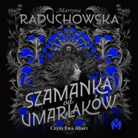 Szamanka od umarlaków - Martyna Raduchowska - audiobook