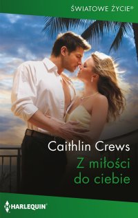 Z miłości do ciebie - Caitlin Crews - ebook