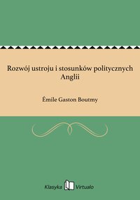 Rozwój ustroju i stosunków politycznych Anglii - Émile Gaston Boutmy - ebook