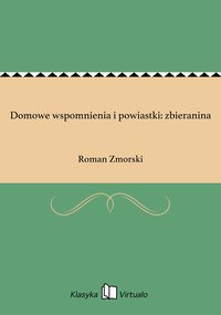 Domowe wspomnienia i powiastki: zbieranina - Roman Zmorski - ebook